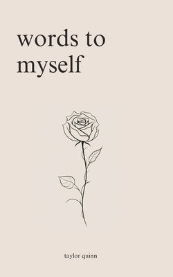 Words to Myself: Poems for Heartbreak, Healing, and Self-Love by Quinn, Taylor