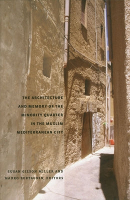 The Architecture and Memory of the Minority Quarter in the Muslim Mediterranean City by Miller, Susan Gilson
