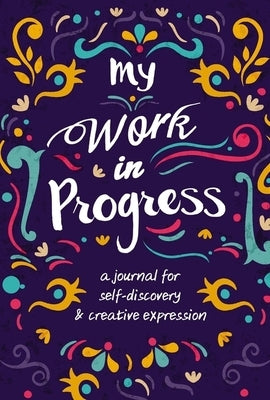 My Work in Progress: A Journal for Self-Discovery and Creative Expression by Zondervan
