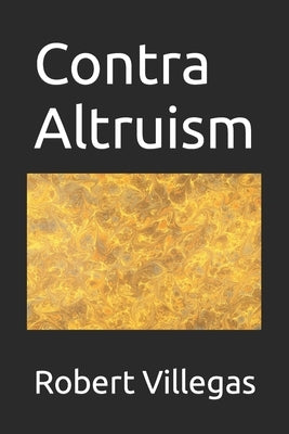 Contra Altruism by Villegas, Robert