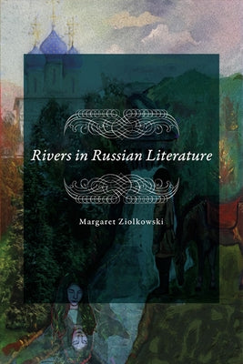 Rivers in Russian Literature by Ziolkowski, Margaret