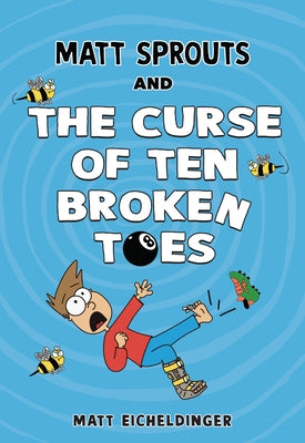 Matt Sprouts and the Curse of the Ten Broken Toes: Volume 1 by Eicheldinger, Matthew
