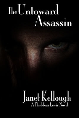 The Untoward Assassin: A Thaddeus Lewis Novel by Kellough, Janet