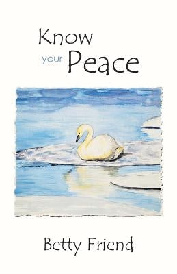 Know Your Peace by Friend, Betty