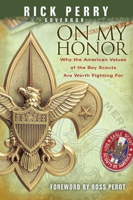 On My Honor: Why the American Values of the Boy Scouts Are Worth Fighting For by Perry, Rick