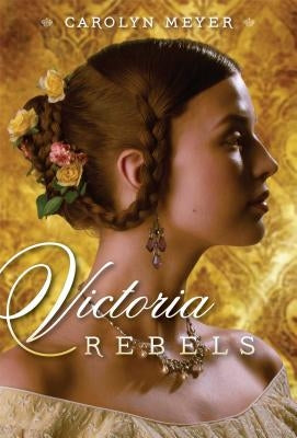 Victoria Rebels by Meyer, Carolyn