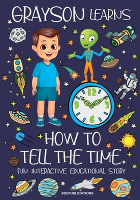 Grayson Learns How to Tell the Time: Fun Interactive Educational Story by Publications, 369