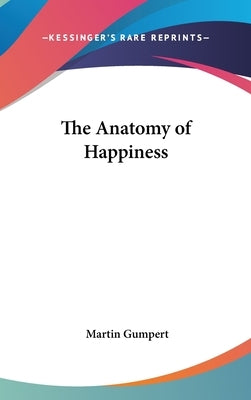 The Anatomy of Happiness by Gumpert, Martin