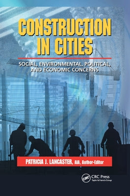 Construction in Cities: Social, Environmental, Political, and Economic Concerns by Lancaster, Patricia J.