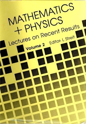 Mathematics + Physics: Lectures on Recent Results (Volume II) by Streit, Ludwig