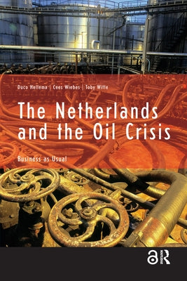 The Netherlands and the Oil Crisis: Business as Usual by Hellema, Duco