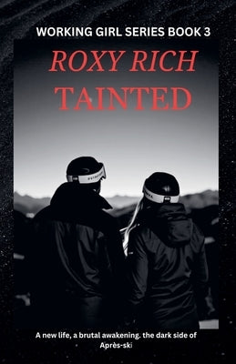 Tainted by Rich, Roxy