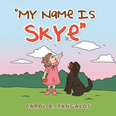 My Name Is Skye by Pangalos, Carol B.