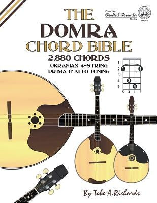 The Domra Chord Bible: Ukranian Prima & Alto Tuning 2,880 Chords by Richards, Tobe a.