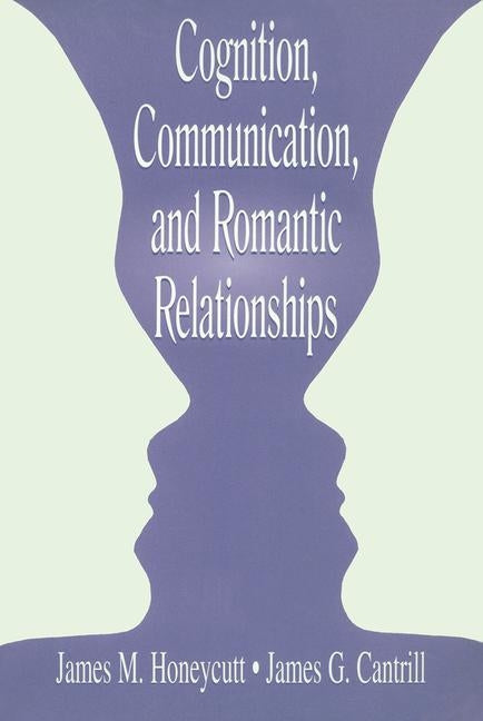 Cognition, Communication, and Romantic Relationships by Honeycutt, James M.