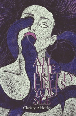 All The Pretty Hells You See by Aldridge, Christy