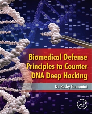 Biomedical Defense Principles to Counter DNA Deep Hacking by Termanini, Rocky