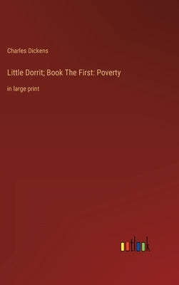 Little Dorrit; Book The First: Poverty: in large print by Dickens, Charles