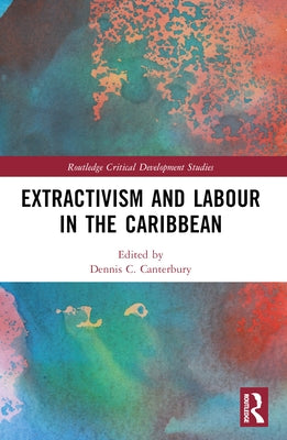 Extractivism and Labour in the Caribbean by Canterbury, Dennis C.