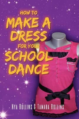 How to Make a Dress for your School Dance by Rollins, Nya