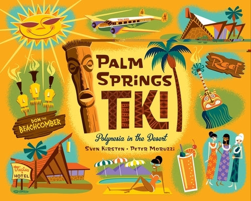 Palm Springs Tiki: Polynesia in the Desert by Kirsten, Sven