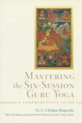 Mastering the Six-Session Guru Yoga: A Comprehensive Guide by Rinpoche, Choden