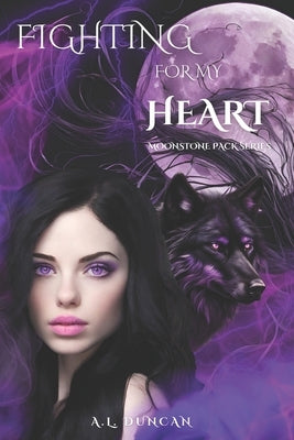 Fighting For My Heart: Moonstone Pack Series by Duncan, A. L.