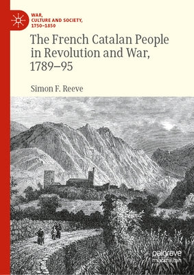 The French Catalan People in Revolution and War, 1789-95 by Reeve, Simon F.
