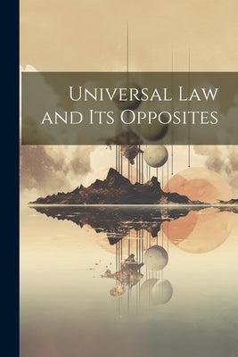Universal law and its Opposites by Anonymous