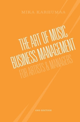 The Art of Music Business Management: For Artists & Managers by Karhumaa, Mika