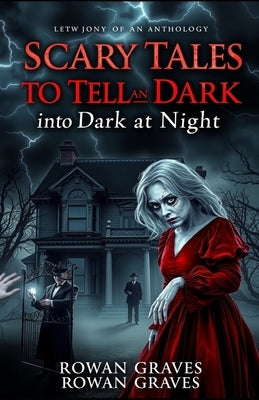 Scary Tales to Tell in Dark at Night: 10 scary horror stories by Graves, Rowan