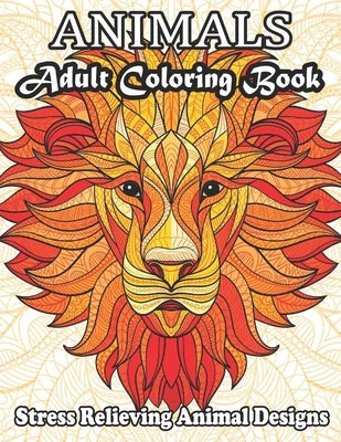 ANIMALS Adult Coloring Book Stress Relieving Animal Designs: Stress Relieving Designs Animals Coloring Book For Adults Relaxation. by Roach, Enrique