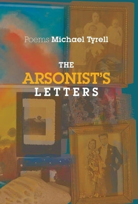 The Arsonist's Letters by Tyrell, Michael