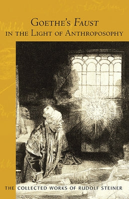 Goethe's Faust in the Light of Anthroposophy: Volume Two of Spiritual-Scientific Commentaries on Goethe's Faust (Cw 273) Volume 273 by Steiner, Rudolf