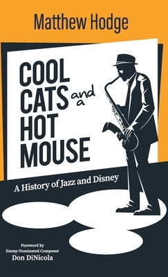 Cool Cats and a Hot Mouse: A History of Jazz and Disney by Hodge, Matthew