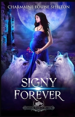 Signy Forever: A Wolf Shifter Fated Mates Reverse Harem Romance by Shelton, Charmaine Louise