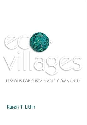 Ecovillages: Lessons for Sustainable Community by Litfin, Karen T.