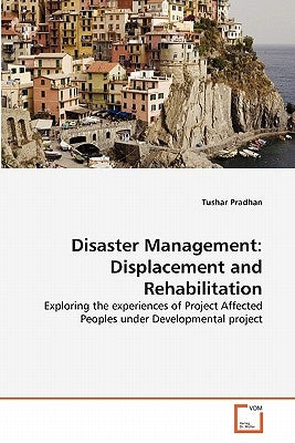Disaster Management: Displacement and Rehabilitation by Pradhan, Tushar