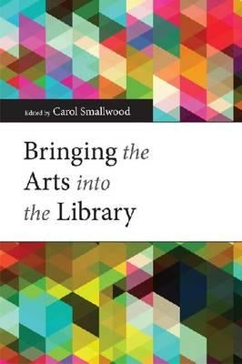 Bringing the Arts Into the Library by Smallwood, Carol