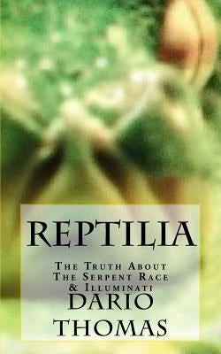 Reptilia: The Truth About The Serpent Race & Illuminati by Thomas, Dario D.