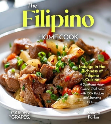 The Filipino Home Cook: Indulge in the Richness of Filipino Cuisine - A Southeast Asian Cuisine Cookbook with 100+ Recipes and Stunning Pictures by Sinclair, Owen