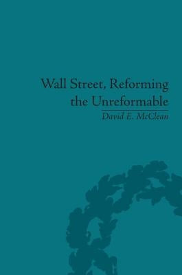 Wall Street, Reforming the Unreformable: An Ethical Perspective by McClean, David E.