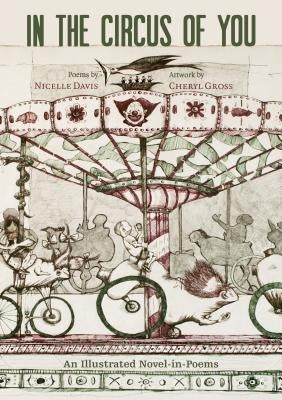 In the Circus of You: An Illustrated Novel-In-Poems by Davis, Nicelle