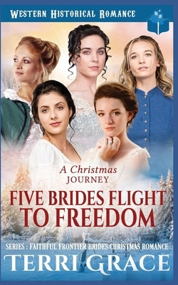 A Christmas Journey- Five Brides Flight To Freedom by Grace, Terri