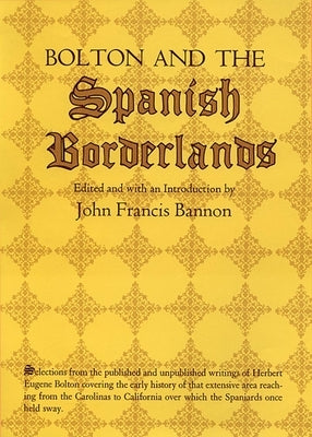 Bolton and the Spanish Borderlands by Bolton, Herbert E.