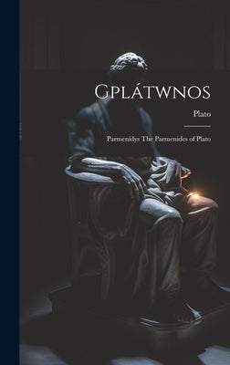 Gplátwnos: Parmenídys The Parmenides of Plato by Plato