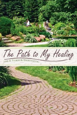 The Path To My Healing by Plummer-Washington, Jane B.