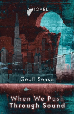 When We Push Through Sound by Geoff Sease