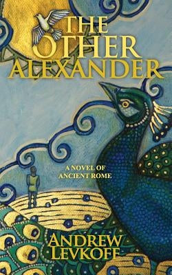 The Other Alexander: Book I of The Bow of Heaven by Levkoff, Andrew