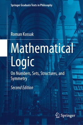 Mathematical Logic: On Numbers, Sets, Structures, and Symmetry by Kossak, Roman